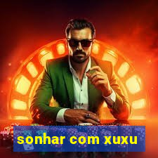 sonhar com xuxu